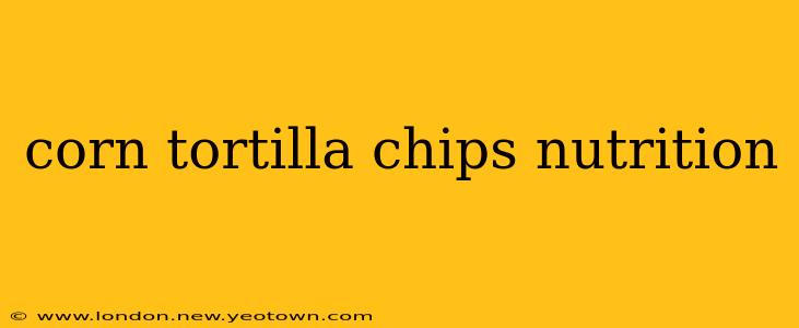 corn tortilla chips nutrition