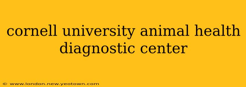 cornell university animal health diagnostic center