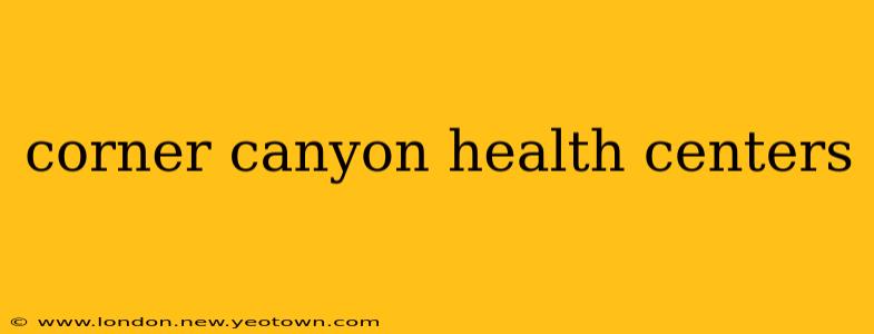 corner canyon health centers