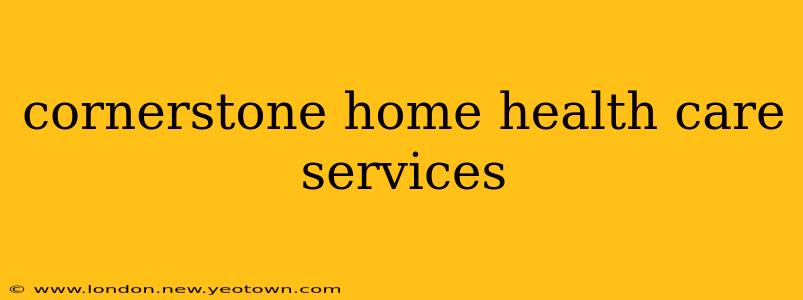 cornerstone home health care services