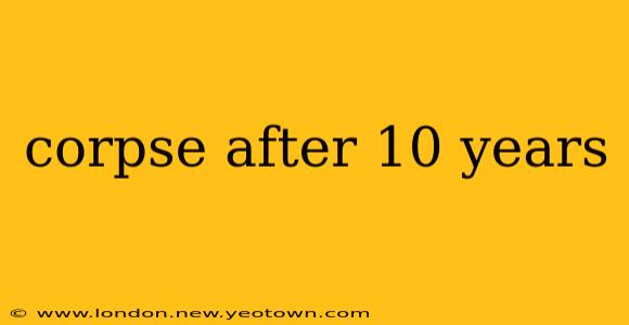 corpse after 10 years