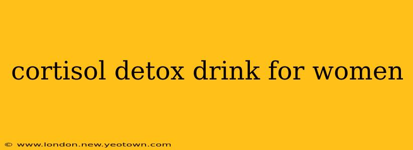 cortisol detox drink for women