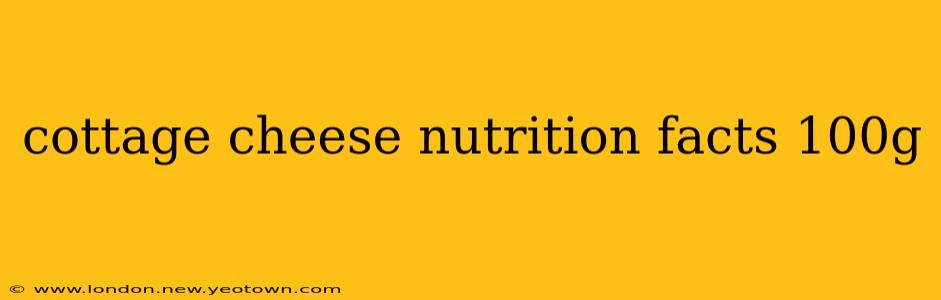 cottage cheese nutrition facts 100g