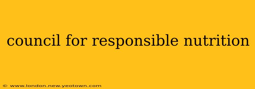 council for responsible nutrition