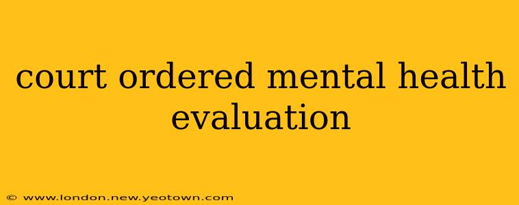 court ordered mental health evaluation