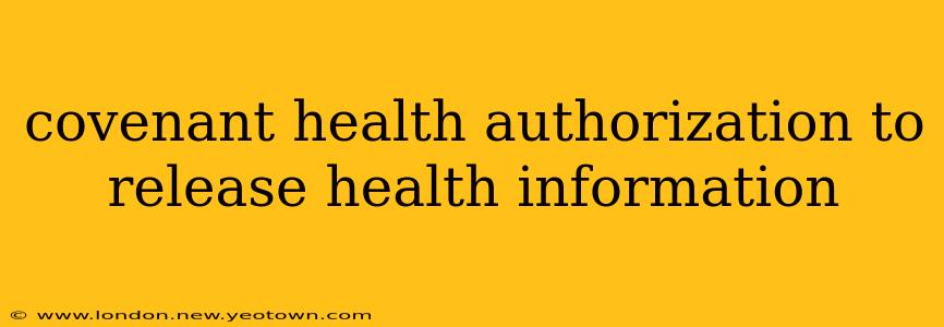 covenant health authorization to release health information