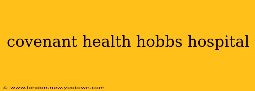 covenant health hobbs hospital