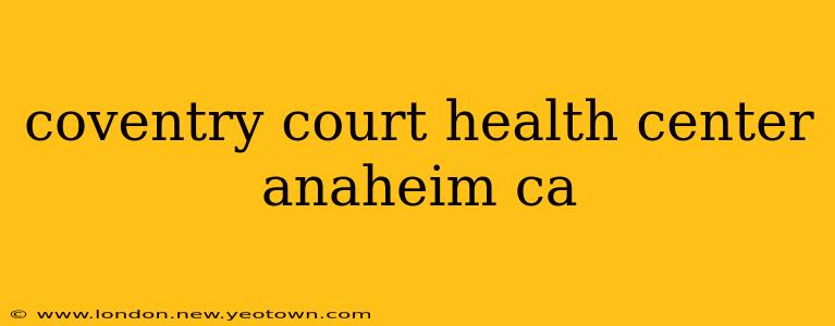 coventry court health center anaheim ca