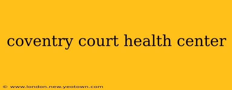 coventry court health center