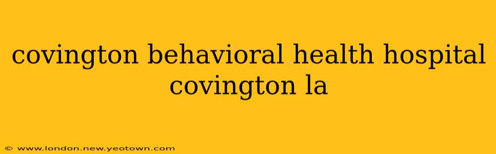 covington behavioral health hospital covington la