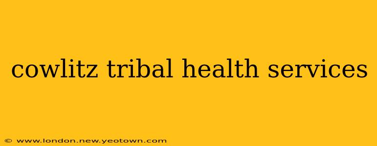 cowlitz tribal health services