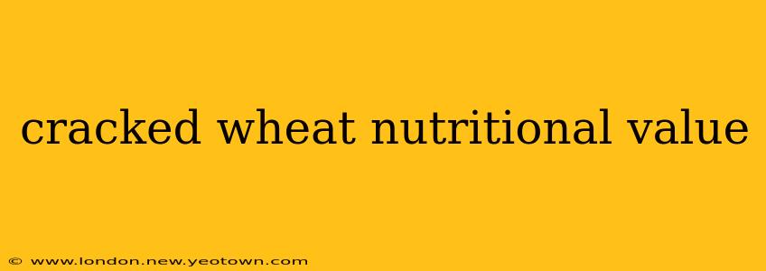 cracked wheat nutritional value