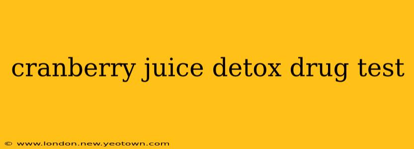 cranberry juice detox drug test