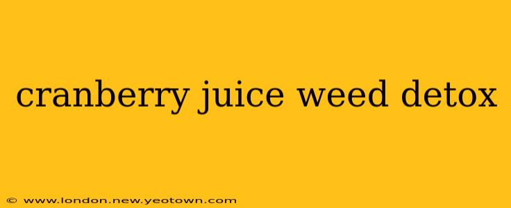 cranberry juice weed detox