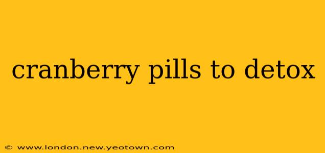 cranberry pills to detox