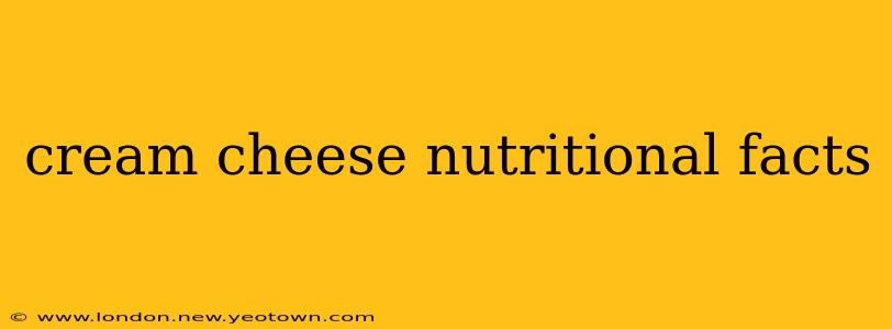 cream cheese nutritional facts