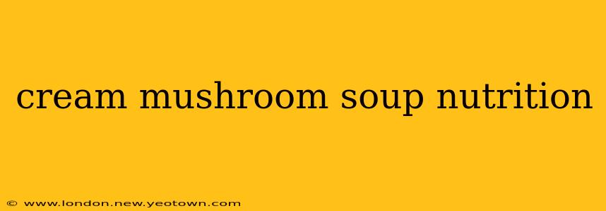cream mushroom soup nutrition