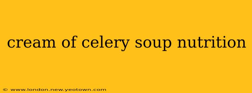 cream of celery soup nutrition
