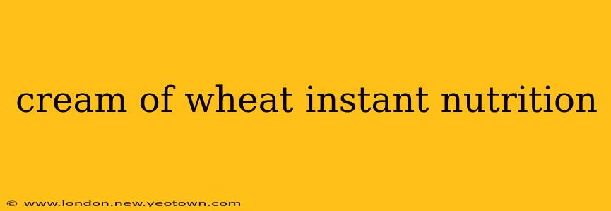 cream of wheat instant nutrition