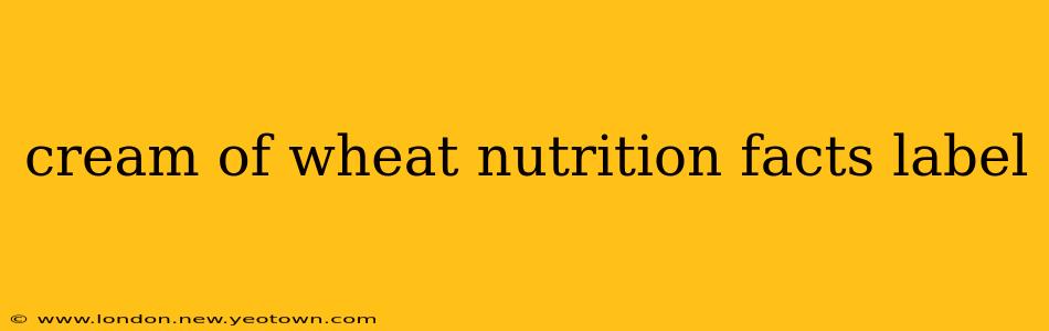 cream of wheat nutrition facts label