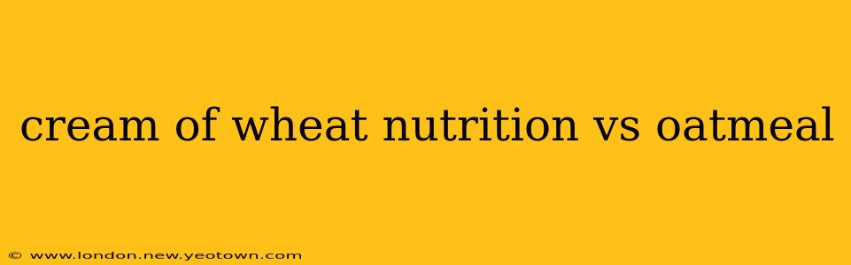 cream of wheat nutrition vs oatmeal