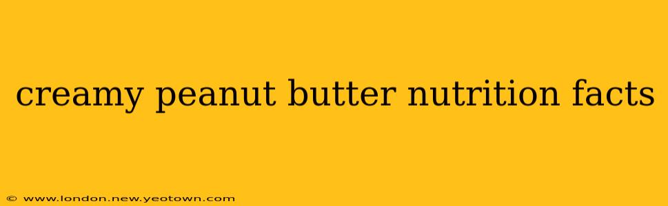 creamy peanut butter nutrition facts