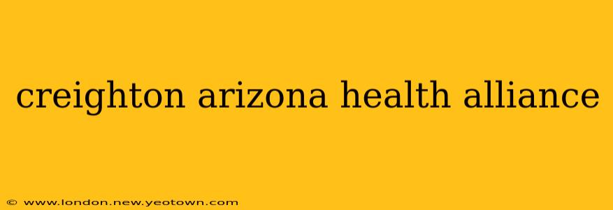 creighton arizona health alliance