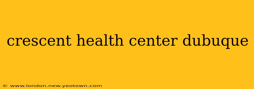 crescent health center dubuque