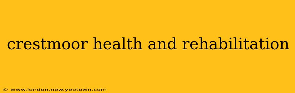 crestmoor health and rehabilitation