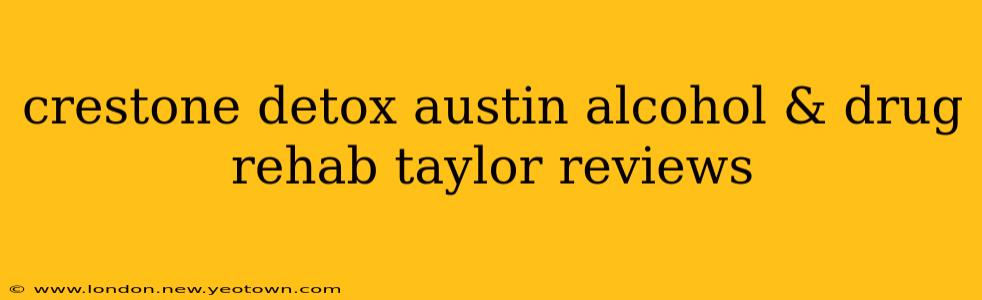 crestone detox austin alcohol & drug rehab taylor reviews