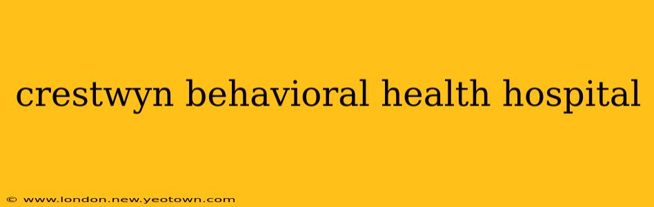 crestwyn behavioral health hospital