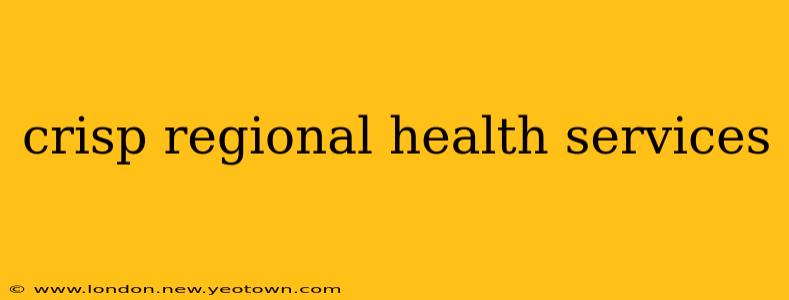 crisp regional health services
