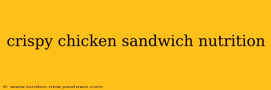 crispy chicken sandwich nutrition