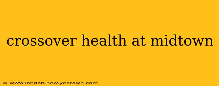 crossover health at midtown
