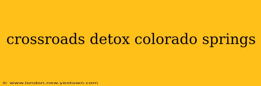 crossroads detox colorado springs
