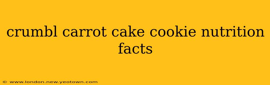 crumbl carrot cake cookie nutrition facts