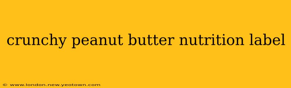 crunchy peanut butter nutrition label