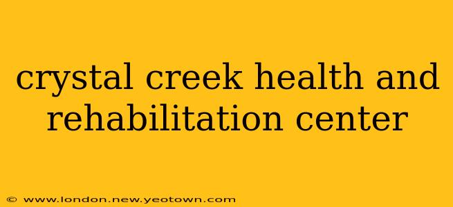 crystal creek health and rehabilitation center