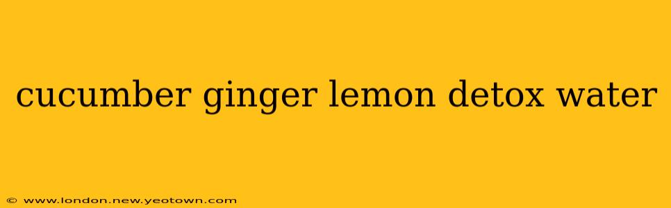 cucumber ginger lemon detox water
