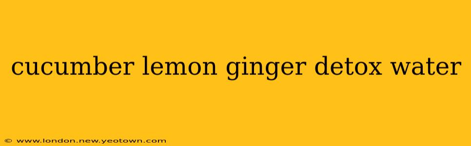 cucumber lemon ginger detox water