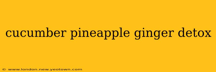 cucumber pineapple ginger detox