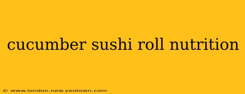 cucumber sushi roll nutrition