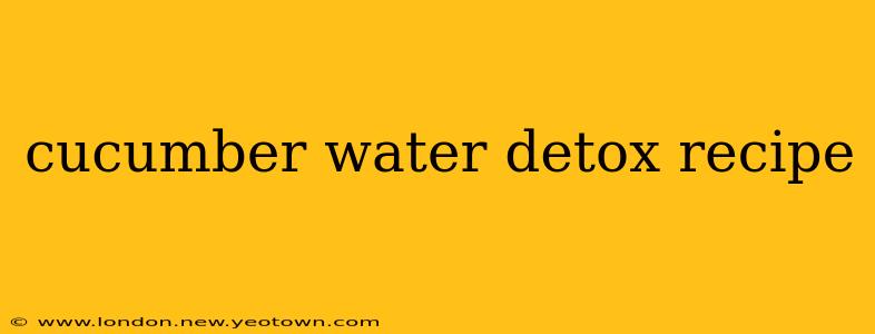cucumber water detox recipe