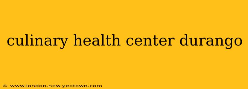 culinary health center durango