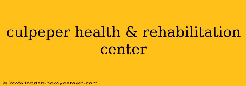 culpeper health & rehabilitation center