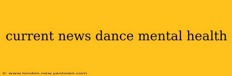 current news dance mental health