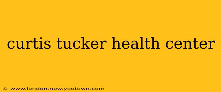 curtis tucker health center