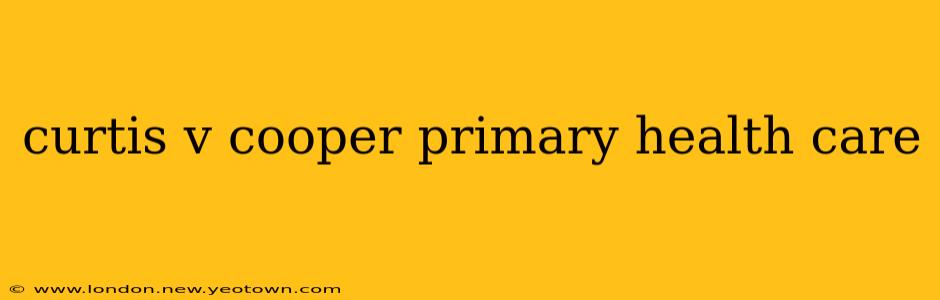 curtis v cooper primary health care