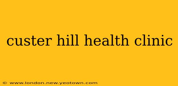 custer hill health clinic