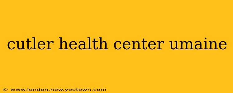 cutler health center umaine